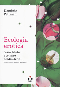 ECOLOGIA EROTICA. SESSO - LIBIDO COLLASSO DESIDERIO