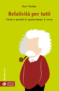 RELATIVITA\' PER TUTTI - COME E PERCHE\' LO SPAZIO-TEMPO E\' CURVO