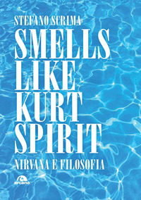 SMELLS LIKE KURT SPIRIT - NIRVANA E FILOSOFIA