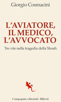 AVIATORE IL MEDICO L\'AVVOCATO - TRE VITE NELLA TRAGEDIA DELLA SHOAH