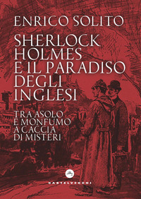 SHERLOCK HOLMES E IL PARADISO DEGLI INGLESI - TRA ASOLO E MONFUMO A CACCIA DI MISTERI