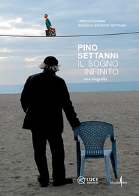 PINO SETTANNI - IL SOGNO INFINITO UNA BIOGRAFIA