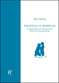 FRATELLI E SORELLE - L\'ORDINE DI NASCITA NELLA FAMIGLIA