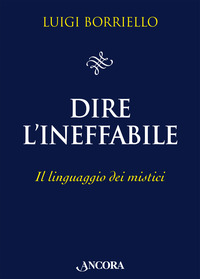 DIRE L\'INEFFABILE - IL LINGUAGGIO DEI MISTICI