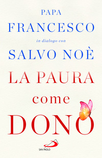 PAURA COME DONO - SCOPRI COME AFFRONTARE L\'ANSIA E POTENZIARE LA GIOIA DI VIVERE