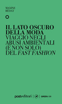 LATO OSCURO DELLA MODA - VIAGGIO NEGLI ABUSI AMBIENTALI (E NON SOLO) DEL FAST FASHION