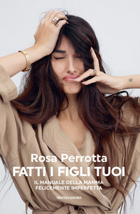 FATTI I FIGLI TUOI - IL MANUALE DELLA MAMMA FELICEMENTE IMPERFETTA