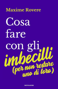 COSA FARE CON GLI IMBECILLI PER NON RESTARE UNO DI LORO