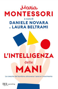 INTELLIGENZA DELLE MANI - LA CRESCITA DEL BAMBINO ATTRAVERSO I SENSI E IL MOVIMENTO