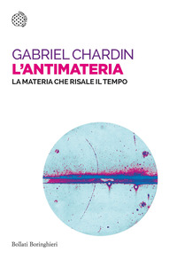ANTIMATERIA - LA MATERIA CHE RISALE IL TEMPO
