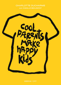 COOL PARENTS MAKE HAPPY KIDS - GUIDA PRATICA ALL\'EDUCAZIONE POSITIVA