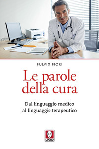PAROLE DELLA CURA - DAL LINGUAGGIO MEDICO AL LINGUAGGIO TERAPEUTICO