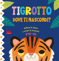 TIGROTTO DOVE TI NASCONDI