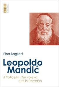 LEOPOLDO MANDIC - IL FRATICELLO CHE VOLEVA TUTTI IN PARADISO