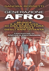 GENERAZIONE AFRO - MUSICA E STILE DI VITA DI UNA SUBCULTURA GIOVANILE DEGLI ANNI OTTANTA