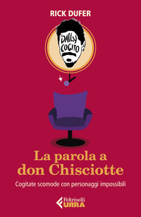 PAROLA A DON CHISCIOTTE - COGITATE SCOMODE CON PERSONAGGI IMPOSSIBILI