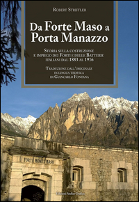 DA FORTE MASO A PORTA MANAZZO. STORIA SULLA COSTRUZIONE ED IMPIEGO DEI FORTI E DELLE BATTERIE