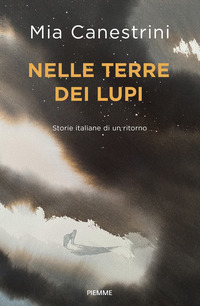 NELLE TERRE DEI LUPI - STORIE ITALIANE DI UN RITORNO