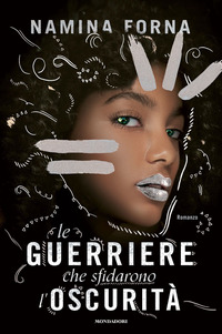GUERRIERE CHE SFIDARONO L\'OSCURITA\'