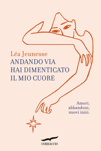ANDANDO VIA HAI DIMENTICATO IL MIO CUORE - AMORI ABBANDONI NUOVI INIZI