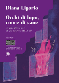 OCCHI DI LUPO CUORE DI CANE - LA VITA INVISIBILE DI UN AGENTE DELLA DIA