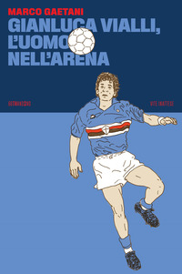 GIANLUCA VIALLI L\'UOMO NELL\'ARENA