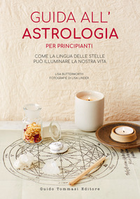 GUIDA ALL\'ASTROLOGIA PER PRINCIPIANTI - COME LA LINGUA DELLE STELLE PUO\' ILLUMINARE LA NOSTRA VITA