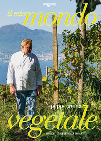 MIO MONDO VEGETALE - 60 RICETTE DALL\'ORTO ALLA TAVOLA