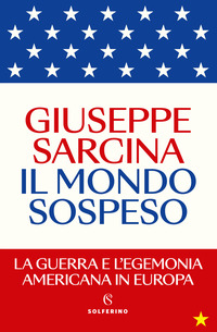 MONDO SOSPESO - LA GUERRA E L\'EGEMONIA AMERICANA IN EUROPA