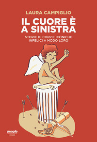 CUORE E\' A SINISTRA - STORIE DI COPPIE ICONICHE INFELICI A MODO LORO