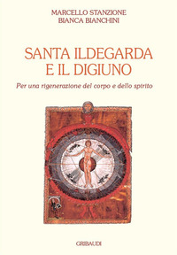 SANTA ILDEGARDA E IL DIGIUNO - PER UNA RIGENERAZIONE DEL CORPO E DELLO SPIRITO