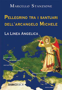 PELLEGRINO TRA I SANTUARI DELL\'ARCANGELO MICHELE - LA LINEA ANGELICA