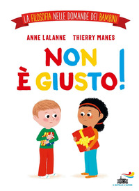 NON E\' GIUSTO - LA FILOSOFIA NELLE DOMANDE DEI BAMBINI