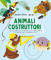 ANIMALI COSTRUTTORI - ALLA SCOPERTA DELLE CREATURE CHE HANNO ISPIRATO LE NOSTRE CASE