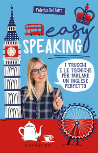EASY SPEAKING - I TRUCCHI E LE TECNICHE PER PARLARE UN INGLESE PERFETTO