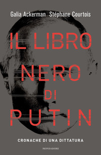 LIBRO NERO DI PUTIN - CRONACHE DI UNA DITTATURA
