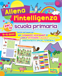 ALLENA L\'INTELLIGENZA PER LA SCUOLA PRIMARIA. GIOCHI ED ESERCIZI PER SVILUPPARE I PREREQUISITI D...