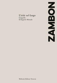 IRIDE NEL FANGO - L\'ANGUILLA DI EUGENIO MONTALE