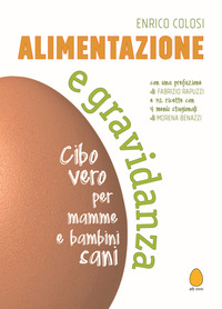 ALIMENTAZIONE E GRAVIDANZA - CIBO VERO PER MAMME E BAMBINI SANI