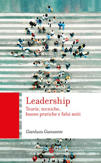 LEADERSHIP - TEORIE TECNICHE BUONE PRATICHE E FALSI MITI
