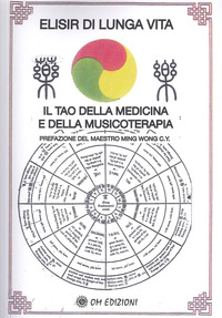 ELISIR DI LUNGA VITA - IL TAO DELLA MEDICINA E DELLA MUSICOTERAPIA