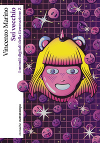 SEI VECCHIO - I MONDI DIGITALI DELLA GENERAZIONE Z