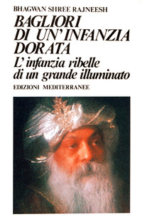 BAGLIORI DI UN\'INFANZIA DORATA - L\'INFANZIA RIBELLE DI UN GRANDE ILLUMINATO