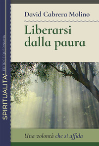 LIBERARSI DALLA PAURA - UNA VOLONTA\' CHE SI AFFIDA