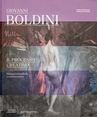 GIOVANNI BOLDINI IL PROCESSO CREATIVO - INDAGINI SCIENTIFICHE E CONSERVAZIONE