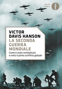 SECONDA GUERRA MONDIALE - COME E\' STATO COMBATTUTO E VINTO IL PRIMO CONFLITTO GLOBALE