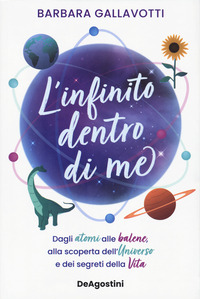 INFINITO DENTRO DI ME - DAGLI ATOMI ALLE BALENE ALLA SCOPERTA DELL\'UNIVERSO E DEI SEGRETI DELLA