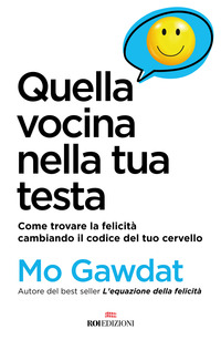 QUELLA VOCINA NELLA TUA TESTA - COME TROVARE LA FELICITA\' CAMBIANDO IL CODICE DEL TUO CERVEL