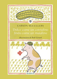DOLCE COME UN CETRIOLINO LINDO COME UN MAIALINO