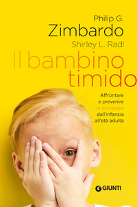 BAMBINO TIMIDO - AFFRONTARE E PREVENIRE LA TIMIDEZZA DALL\'INFANZIA ALL\'ETA\' ADULTA